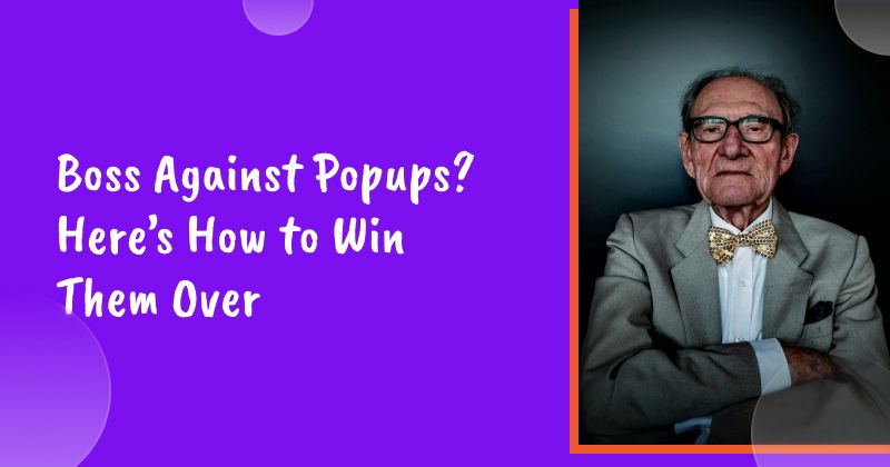 Boss Against Popups? Here’s How to Win Them Over