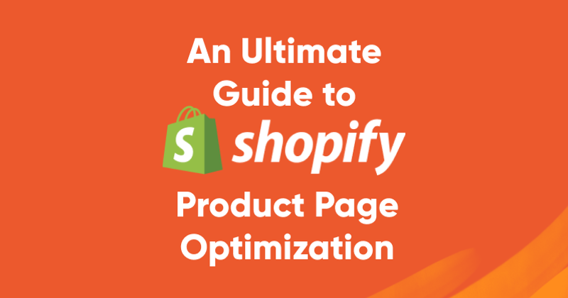 An Ultimate Guide to Shopify Product Page Optimization