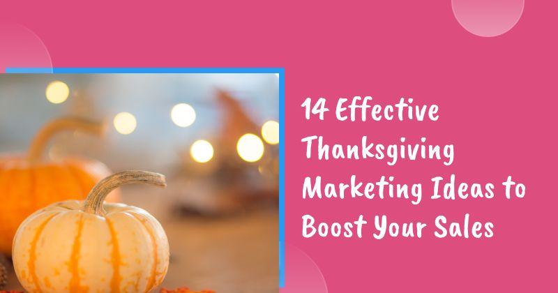 14 Effective Thanksgiving Marketing Ideas to Boost Your Sales