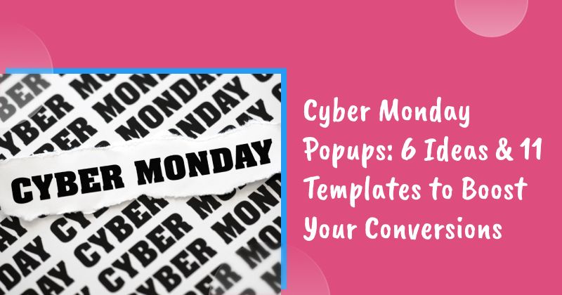 Cyber Monday Popups: 6 Ideas & 11 Templates to Boost Your Conversions