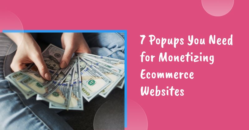 7 Effective Popups You Need for Monetizing Ecommerce Websites in 2026