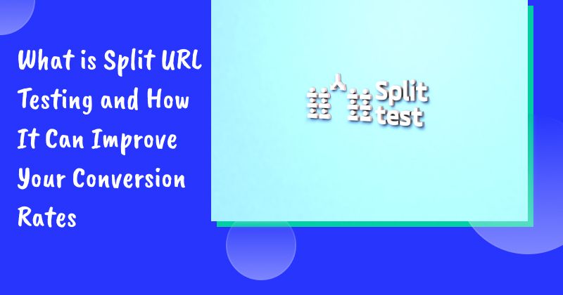 What is Split URL Testing and How It Can Improve Your Conversion Rates