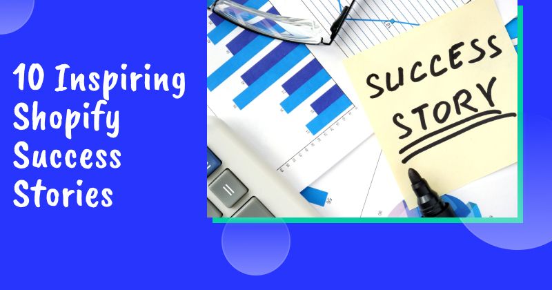 10 Inspiring Shopify Success Stories and What You Can Learn from Them