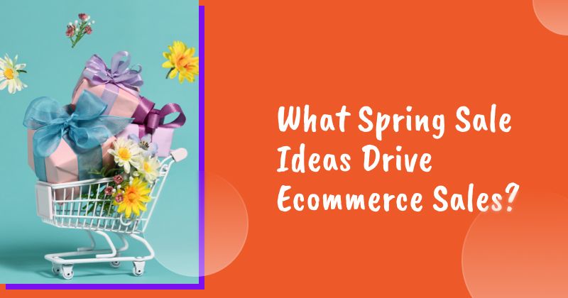 What Spring Sale Ideas Drive Ecommerce Sales?