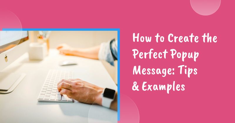 11 Popup Message Examples & Tips on How to Create the Perfect Popup Message