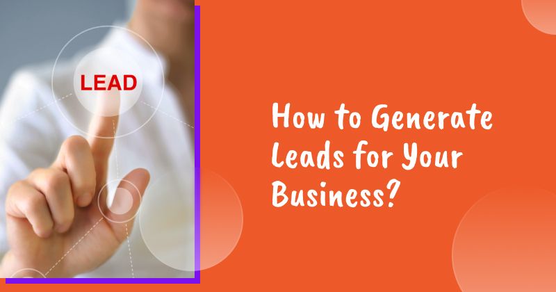 How to Generate Leads for Your Business?