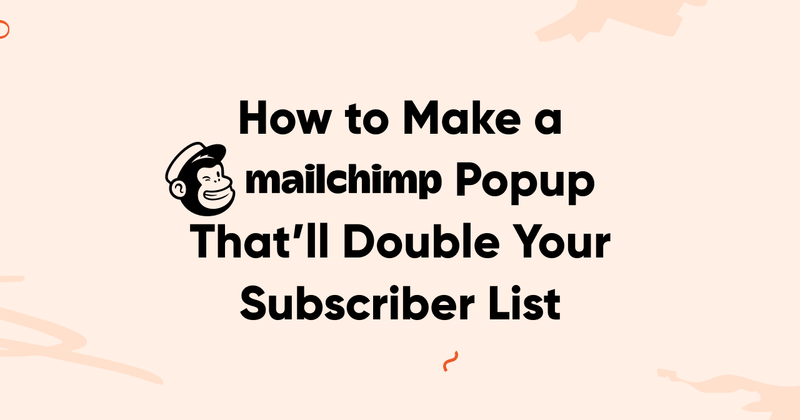 How to Create a Mailchimp Popup That’ll Double Your Subscriber List