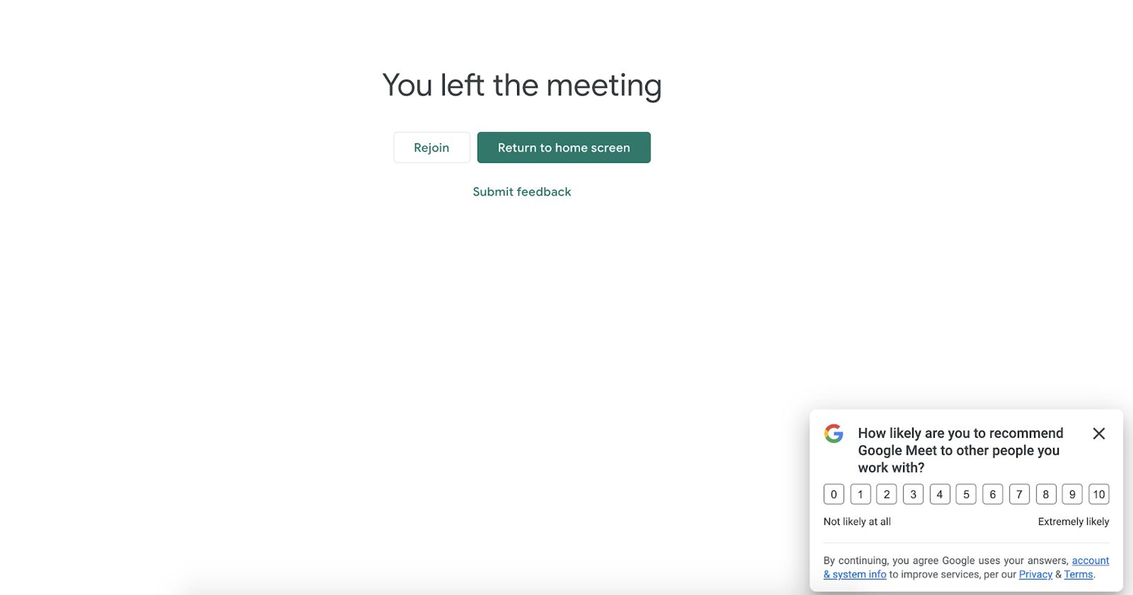 Google Meet's NPS survey appears after the visitor ends a call, so they can immediately provide feedback about their experience. It's a great tactic to encourage users to share feedback while it's still fresh.