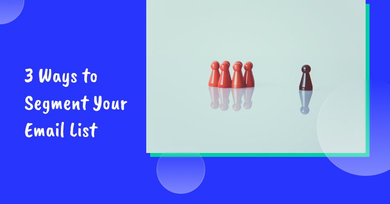 3 Ways to Segment Your Email List: Ranked from Worst to Best
