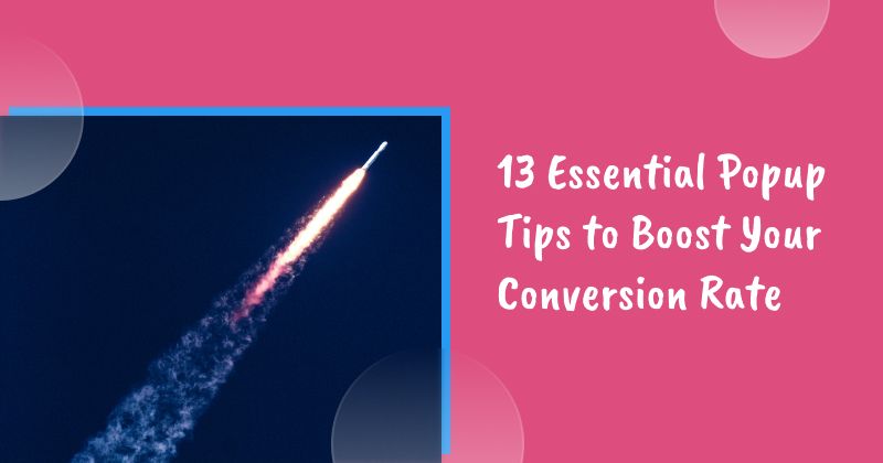 13 Essential Popup Tips to Boost Your Conversion Rate