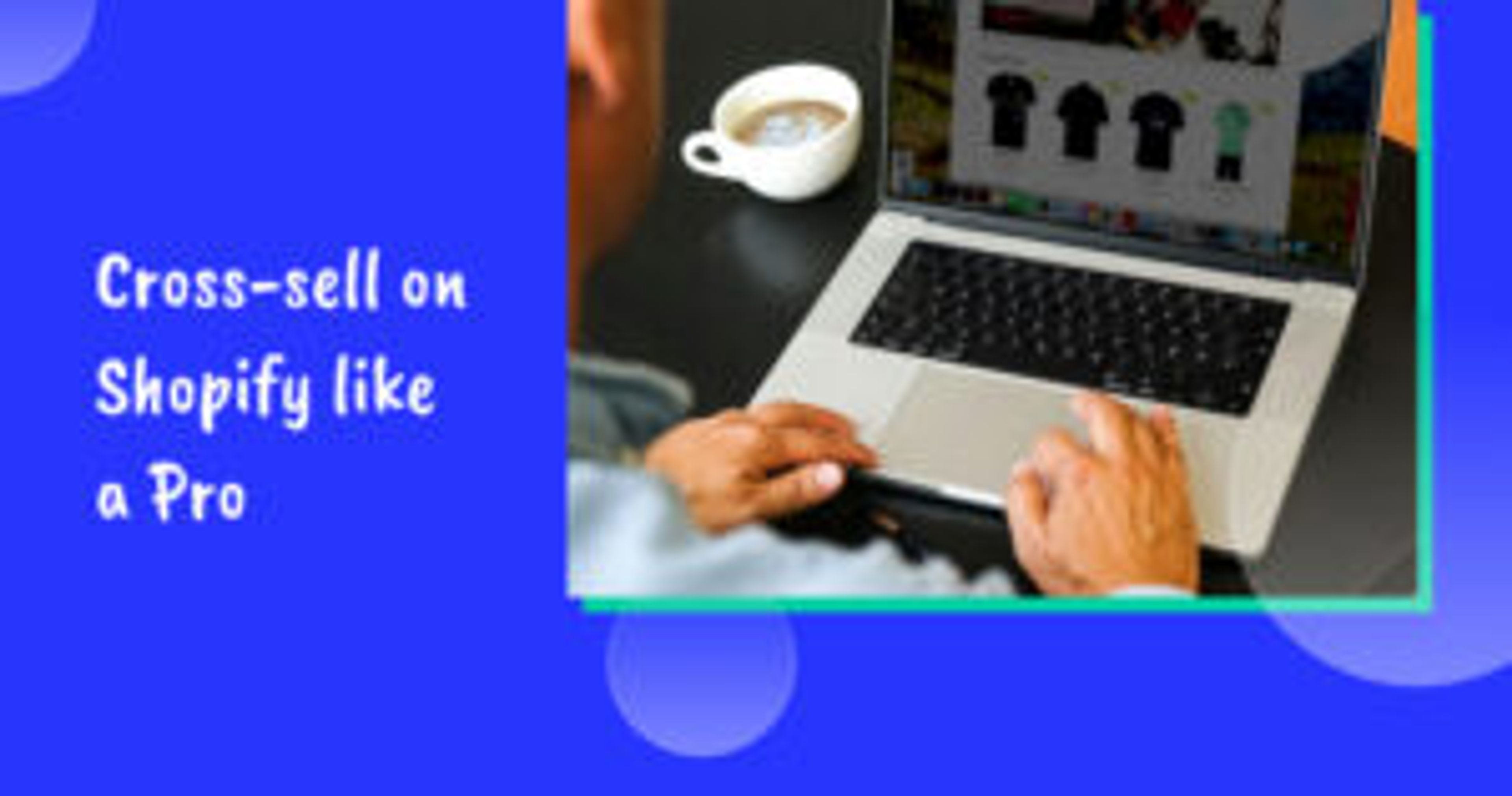 Cross-sell on Shopify like a pro