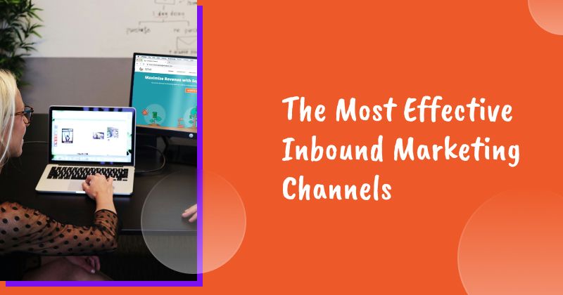 The Most Effective Inbound Marketing Channels for Generating Leads