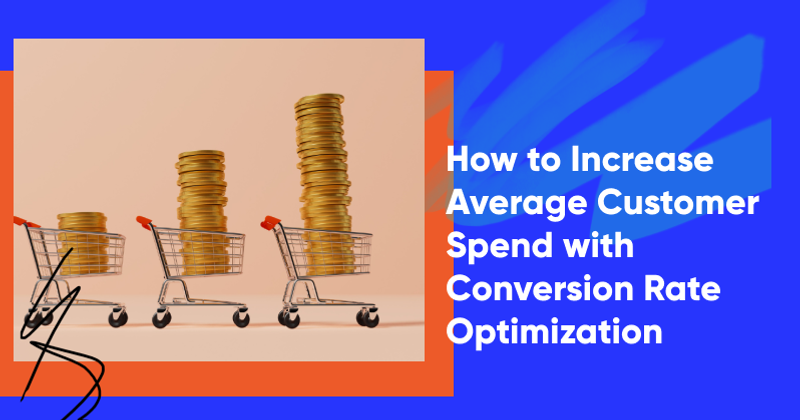 How to Increase Average Customer Spend with Conversion Rate Optimization