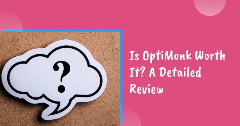 Is OptiMonk Worth It? A Detailed Review