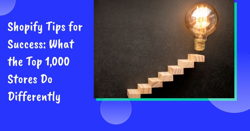 Shopify Tips for Success: What the Top 1,000 Stores Do Differently