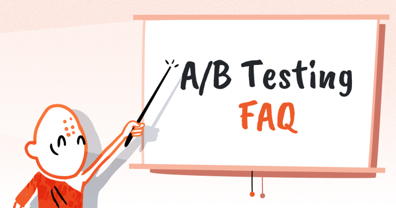 A/B Testing FAQ: Everything You Need to Know About A/B Testing