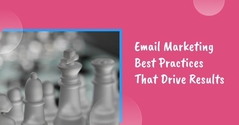 23 Email Marketing Best Practices That Drive Results in 2026