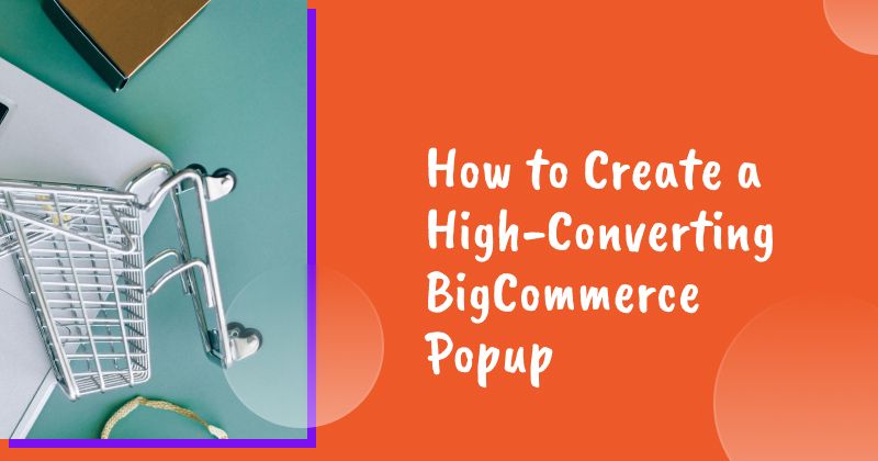 How to Create a High-Converting BigCommerce Popup