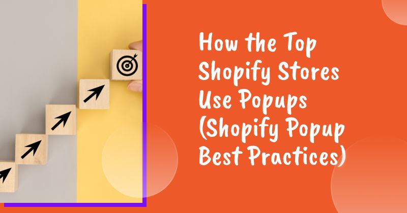 How the Top Shopify Stores Use Popups (Shopify Popup Best Practices)