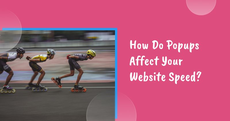 How Do Popups Affect Your Website Speed? A Comprehensive Popup Speed Test Study