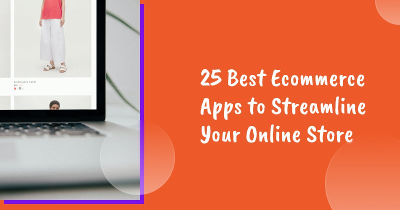 25 Best Ecommerce Apps to Streamline Your Online Store in 2026