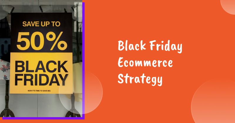Black Friday Ecommerce Strategy: An Ultimate Guide to Increase Sales in 2026
