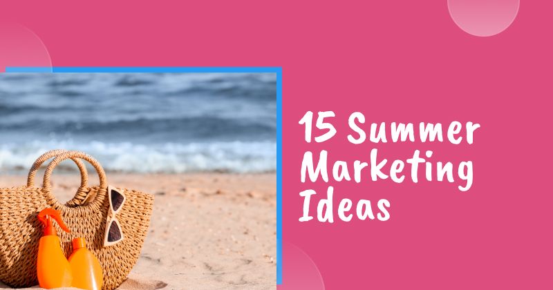 15 Summer Marketing Ideas to Supercharge Your Online Sales
