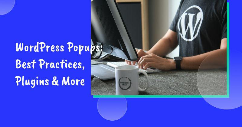 WordPress Pop-Ups: Best Practices, Plugins & More