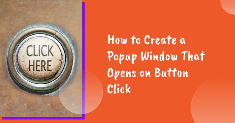 How to Create a Popup Window That Opens on Button Click