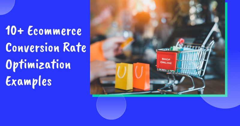 10+ Ecommerce Conversion Rate Optimization Examples You Can Learn From