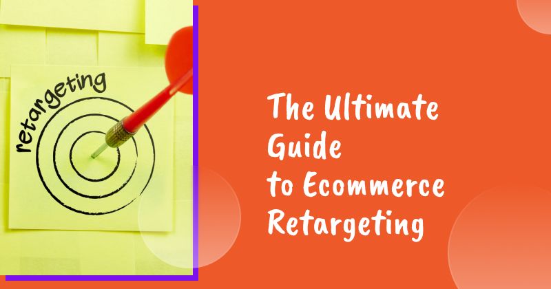 The Ultimate Guide to Ecommerce Retargeting