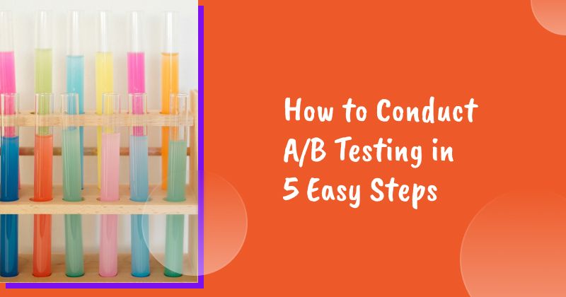 How to Conduct A/B Testing in 5 Easy Steps (& 4 Examples)