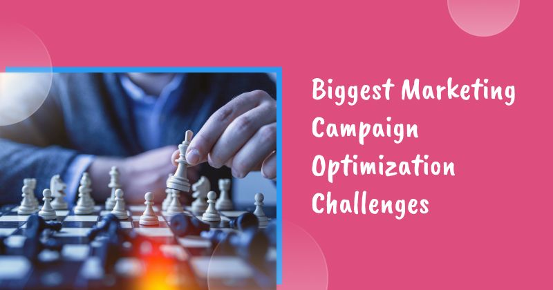 4 Biggest Marketing Campaign Optimization Challenges & How to Solve Them in 2026