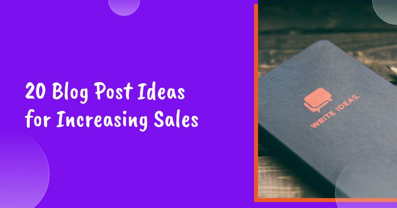 20 Blog Post Ideas for Increasing Sales in 2026