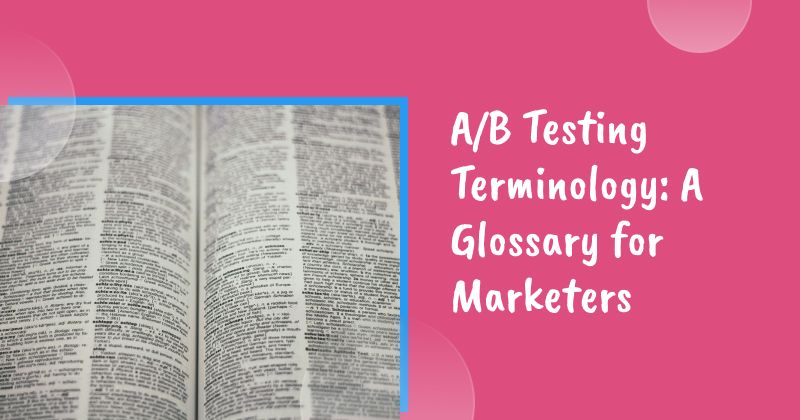A/B Testing Terminology: A Glossary for Marketers