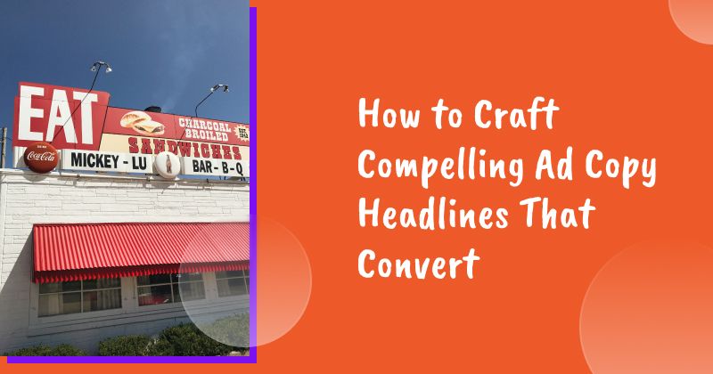 How to Craft Compelling Ad Copy Headlines That Convert (With Examples)
