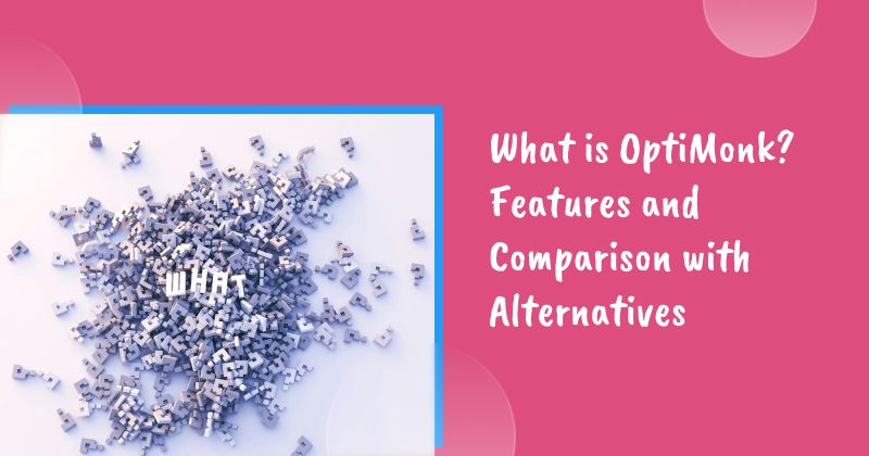 What is OptiMonk? Features and Comparison with Alternatives