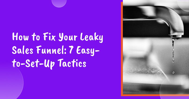 How to Fix Your Leaky Sales Funnel: 7 Easy-to-Set-Up Tactics for Shopify Brands