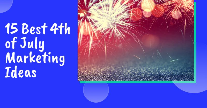 15 Best 4th of July Marketing Ideas in 2026