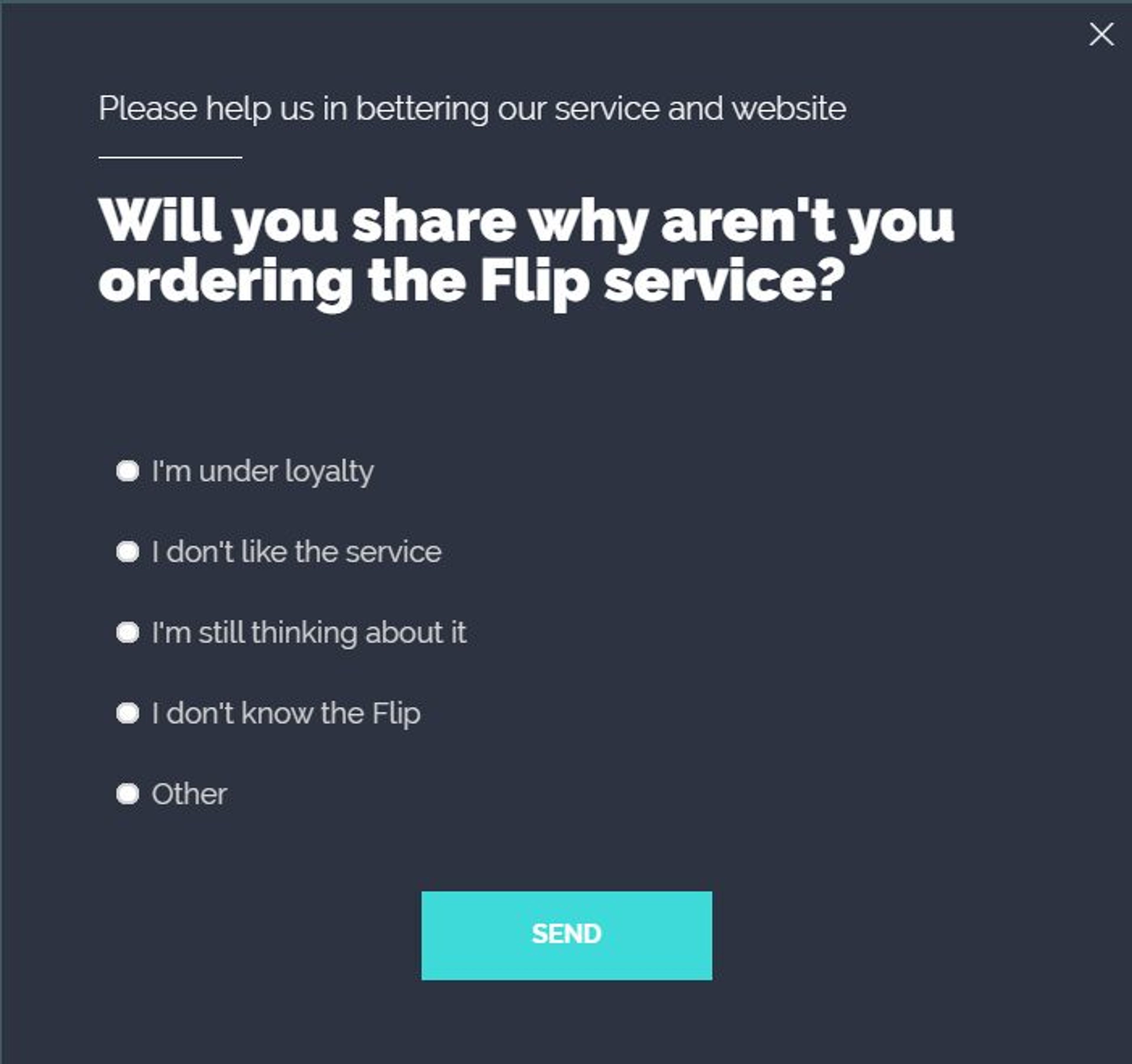 Flip's survey seeks from an honest feedback why customer are not moving forward with their service.