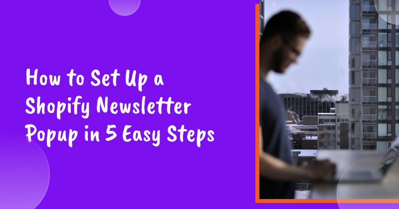 How to Set Up a Shopify Newsletter Popup in 5 Easy Steps