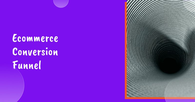 Ecommerce Conversion Funnel: Everything You Need to Know to Optimize Your Funnel