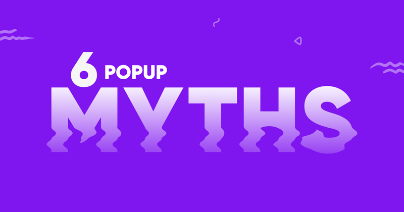 The 6 Biggest Popup Myths