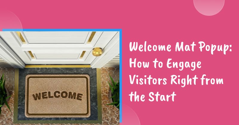 Welcome Mat Popup: How to Engage Visitors Right from the Start