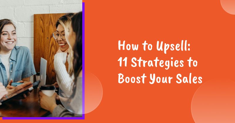 How to Upsell: 11 Strategies to Boost Your Sales