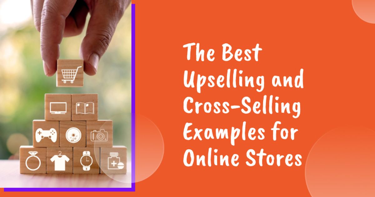 The Best Upselling and Cross-Selling Examples for Online Stores