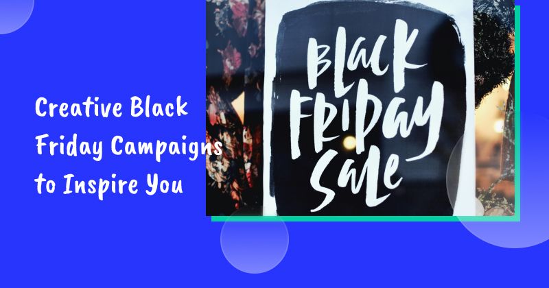 10 Creative Black Friday Campaigns to Inspire Your Upcoming Black Friday Deals