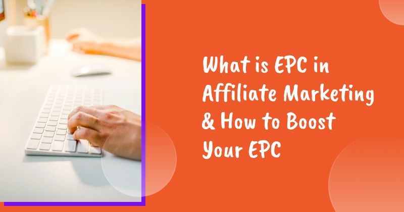 What is EPC in Affiliate Marketing & How to Boost Your EPC