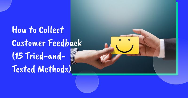 How to Collect Customer Feedback (15 Tried-and-Tested Methods)
