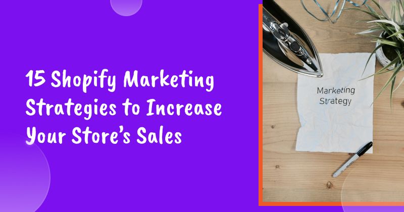 15 Shopify Marketing Strategies to Increase Your Store’s Sales in 2026